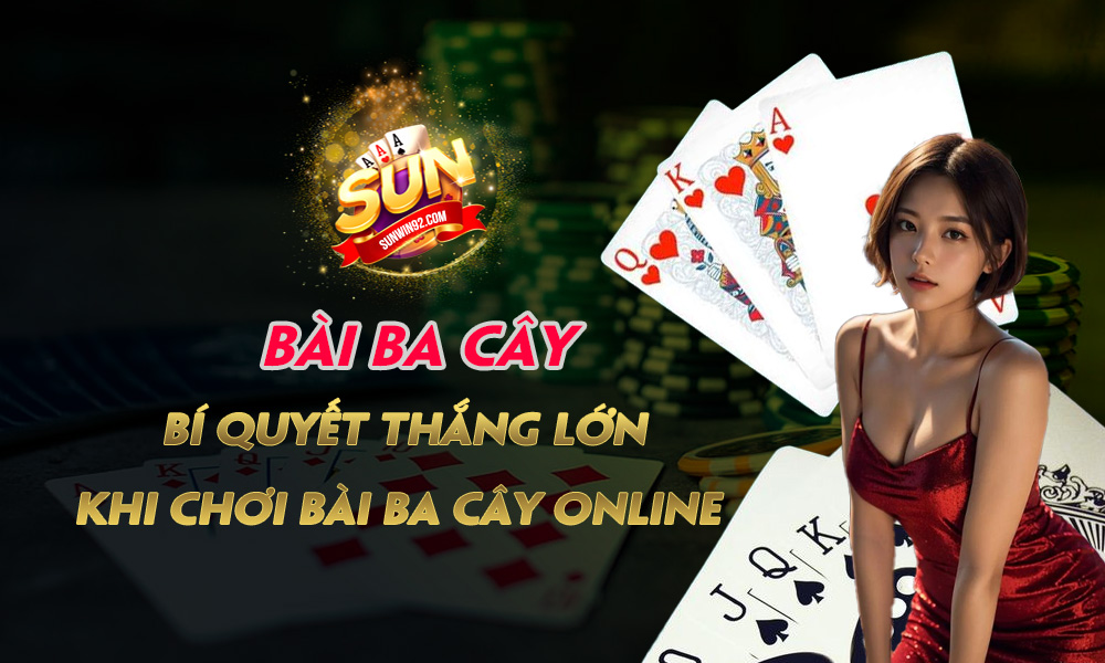 Bài Ba Cây - Bí quyết thắng lớn khi chơi Bài Ba Cây online