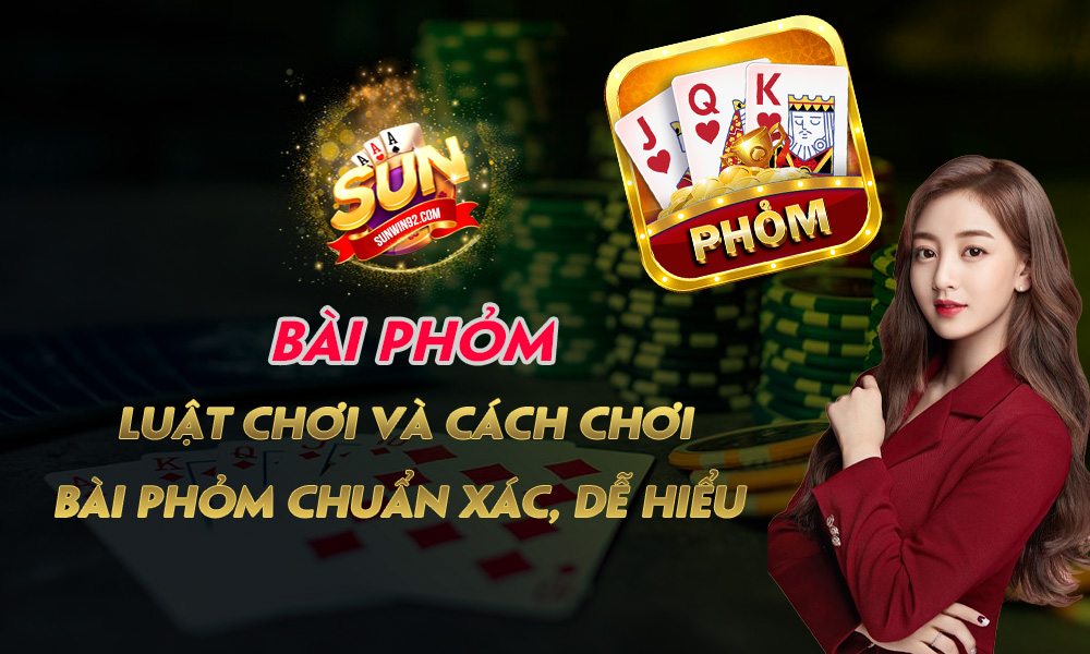 Bài Phỏm - Luật chơi và cách chơi Bài Phỏm chuẩn xác, dễ hiểu