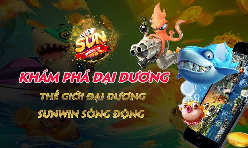 Khám phá đại dương: Thế giới đại dương Sunwin sống động