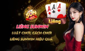 Liêng Sunwin - Luật Chơi, Cách Chơi Liêng Sunwin Hiệu Quả