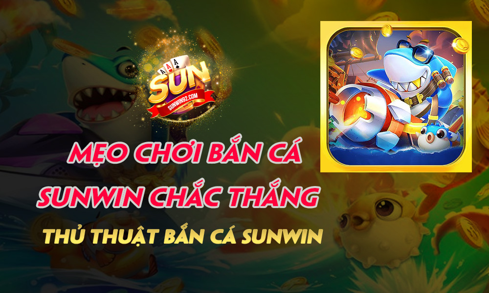 Mẹo chơi Bắn cá Sunwin chắc thắng