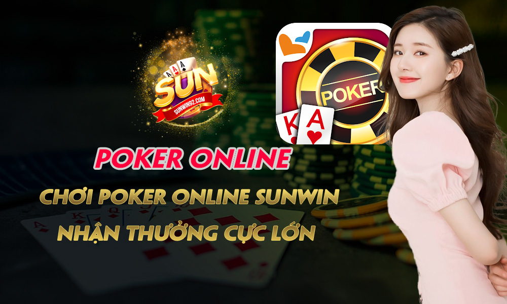 Poker Online - Chơi Poker Online Sunwin, Nhận Thưởng Cực Lớn!