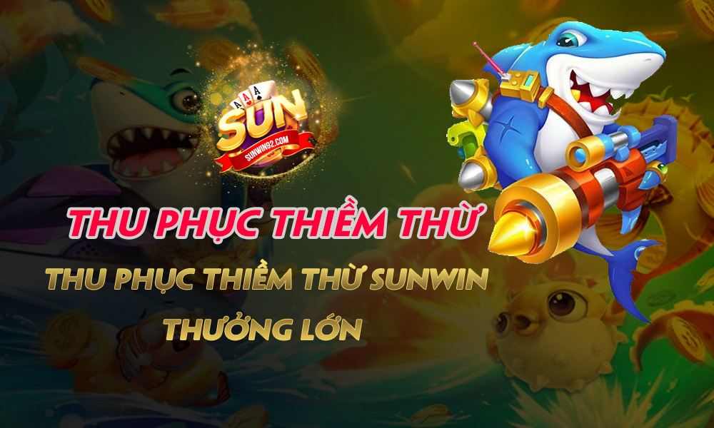 Thu phục Thiềm Thừ - Thu phục Thiềm Thừ Sunwin, Thưởng Lớn!