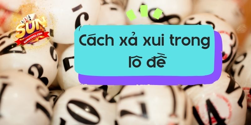 cách xả xui trong lô đề